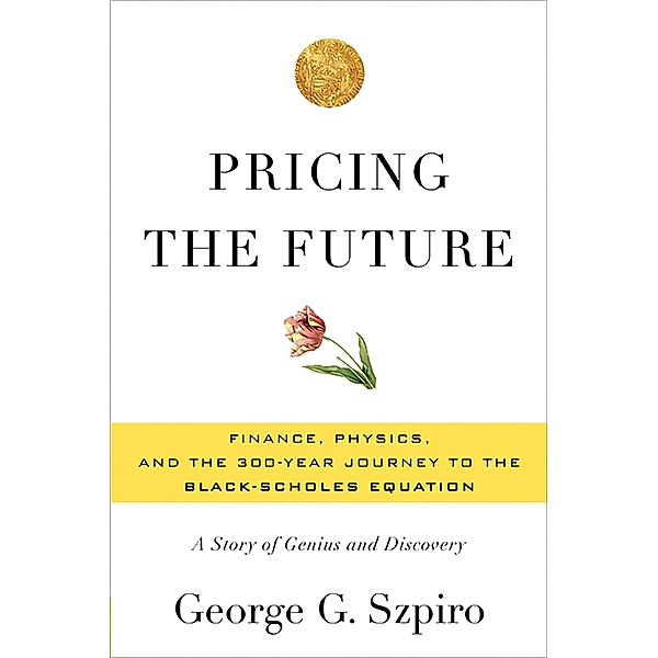 Pricing the Future, George G Szpiro