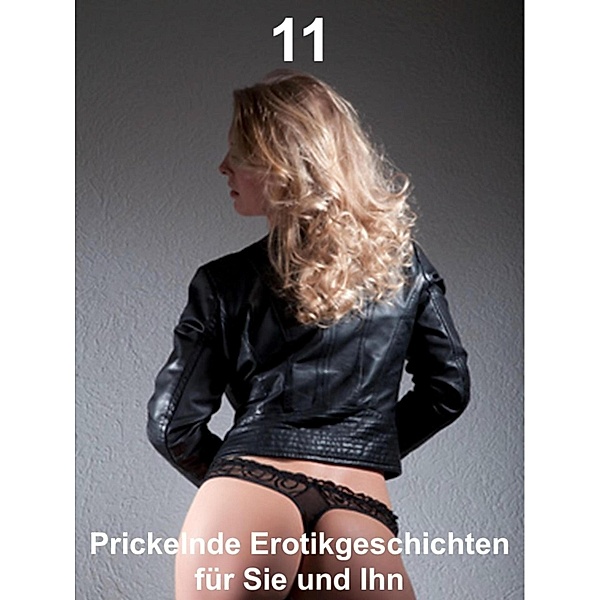 Prickelnde Erotikgeschichten für Sie und Ihn 11 / Prickelnde Erotikgeschichten für Sie und Ihn Bd.11, Maria Neumann