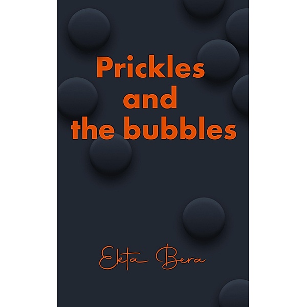 Prickles and the bubbles, Ekta Bera