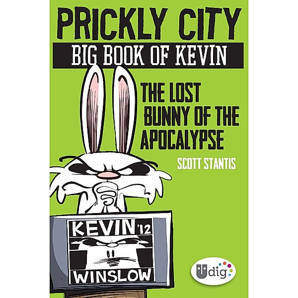 Prickly City: Big Book of Kevin: The Lost Bunny of the Apocalypse / UDig, Scott Stantis