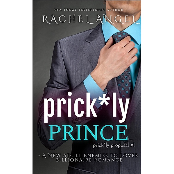 Prick*ly Prince: A New Adult Enemies to Lover Billionaire Romance, Rachel Angel