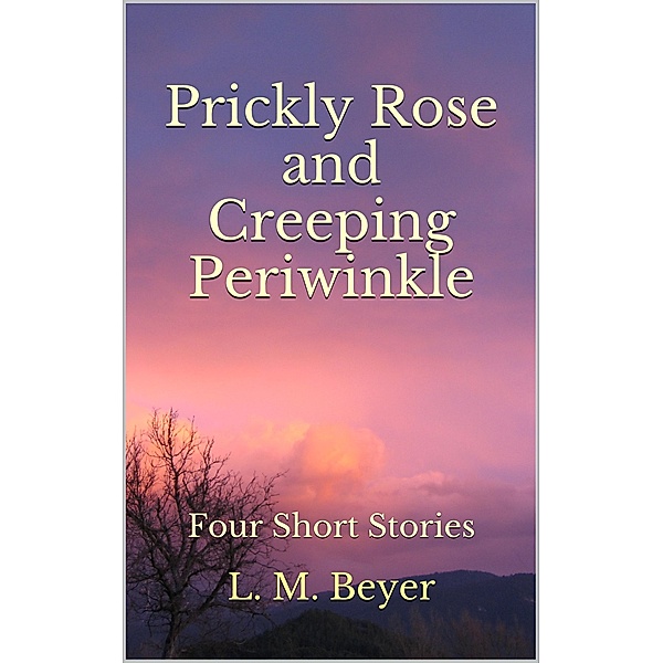 Pricky Rose and Creeping Periwinkle, L. M. Beyer