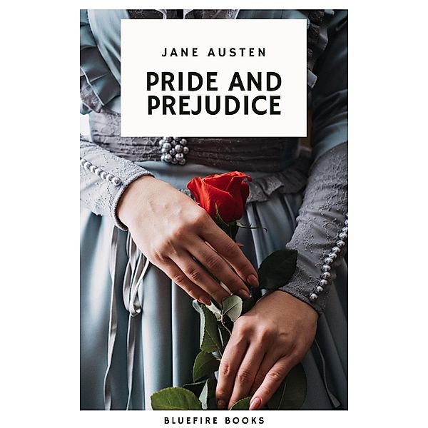 Pride and Prejudice: A Timeless Romance of Wit, Love, and Social Intrigue, Jane Austen, Bluefire Books