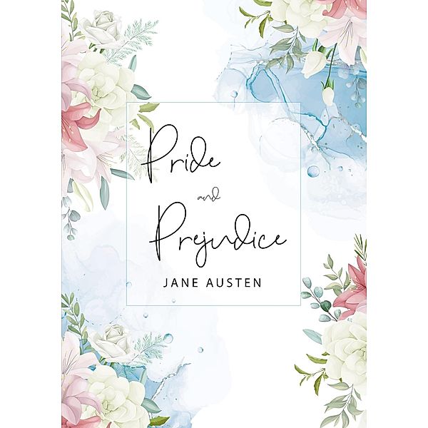 Pride and Prejudice: The Original 1813 Unabridged and Complete Edition (A Jane Austen Classic Novel), Austen Jane Austen