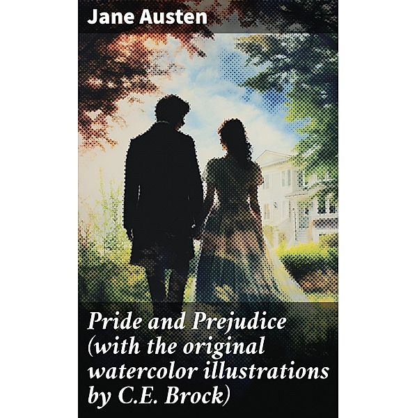 Pride and Prejudice (with the original watercolor illustrations by C.E. Brock), Jane Austen