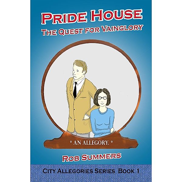 Pride House: The Quest for Vainglory (The City Allegories, #1) / The City Allegories, Rob Summers