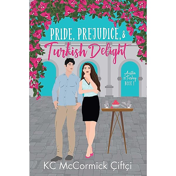 Pride, Prejudice, & Turkish Delight (Austen in Turkey, #1) / Austen in Turkey, KC McCormick Çiftçi