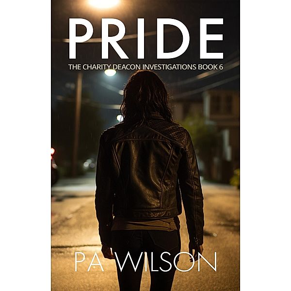 Pride (The Charity Deacon Investigations, #6) / The Charity Deacon Investigations, P A Wilson