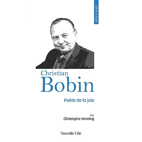 Prier 15 jours avec Christian Bobin, Christophe Henning