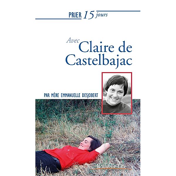 Prier 15 jours avec Claire de Castelbajac, Mère Emmanuelle Desjobert