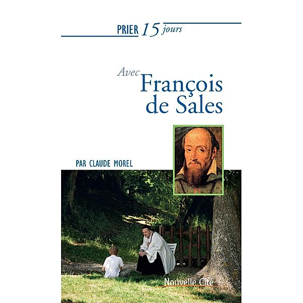 Prier 15 jours avec François de Sales, Claude Morel