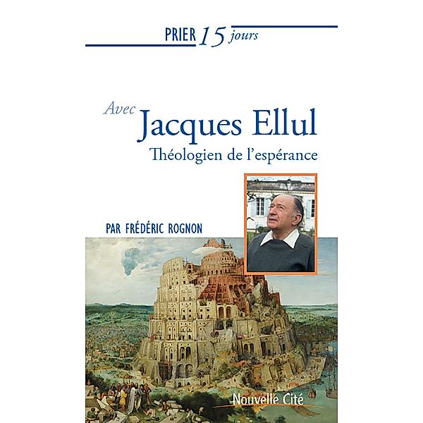 Prier 15 jours avec Jacques Ellul, Frédéric Rognon