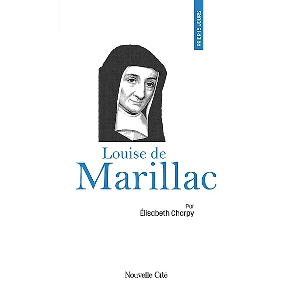 Prier 15 jours avec Louise de Marillac, Elisabeth Charpy