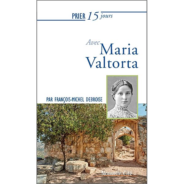 Prier 15 jours avec Maria Valtorta, François-Michel Debroise