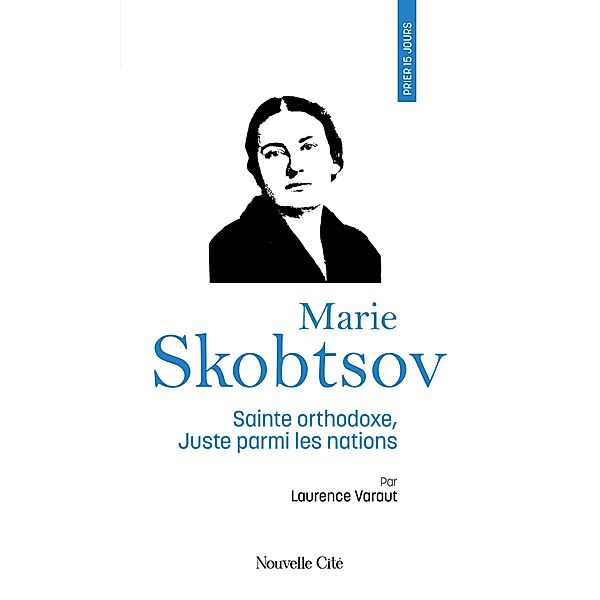 Prier 15 jours avec Marie Skobtsov, Laurence Varaut