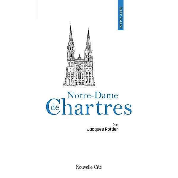 Prier 15 jours avec Notre-Dame de Chartres, Jacques Pottier