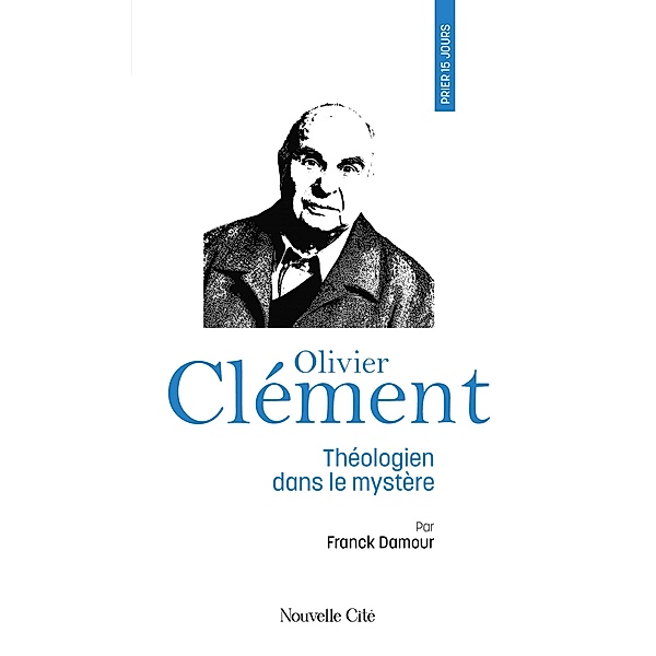 Prier 15 jours avec Olivier Clément, Franck Damour