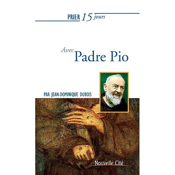 Prier 15 jours avec Padre Pio, Jean-Dominique Dubois