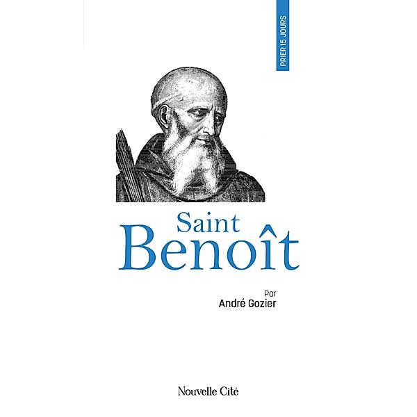 Prier 15 jours avec Saint Benoît, André Gozier