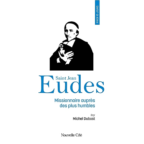 Prier 15 jours avec saint Jean Eudes, Michel Dubost