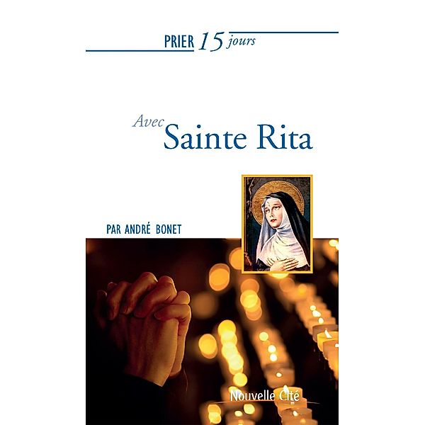 Prier 15 jours avec Sainte Rita, André Bonet