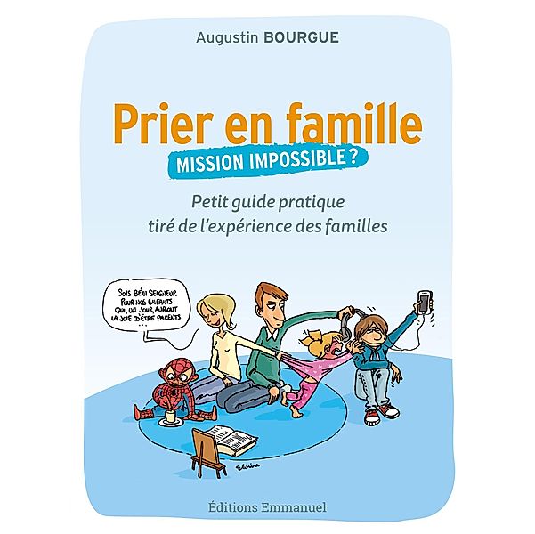 Prier en famille, mission impossible ?, Augustin Bourgue