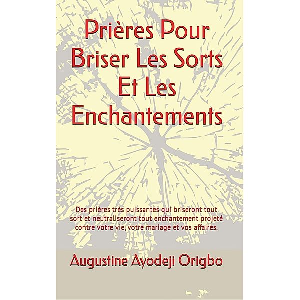 Prières Pour Briser Les Sorts Et Les Enchantements, Augustine Ayodeji Origbo