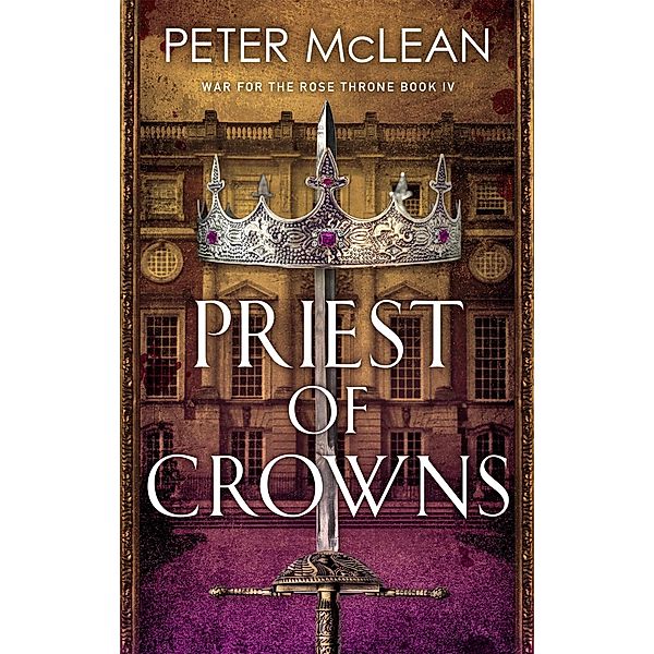 Priest of Crowns / War for the Rose Throne Bd.4, Peter McLean