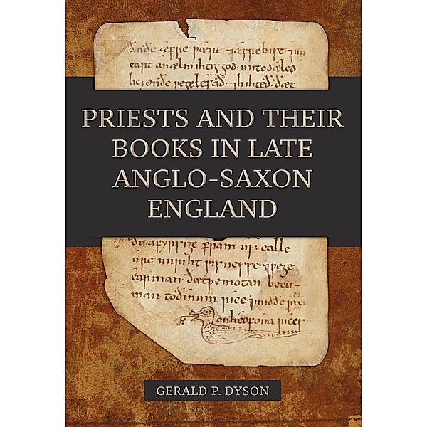 Priests and their Books in Late Anglo-Saxon England, Gerald P. Dyson