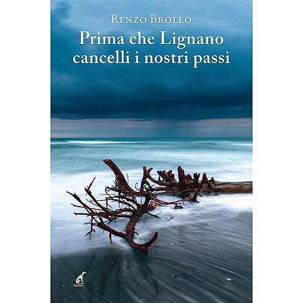 Prima che Lignano cancelli i nostri passi / Narrativa Gaspari Bd.53, Renzo Brollo