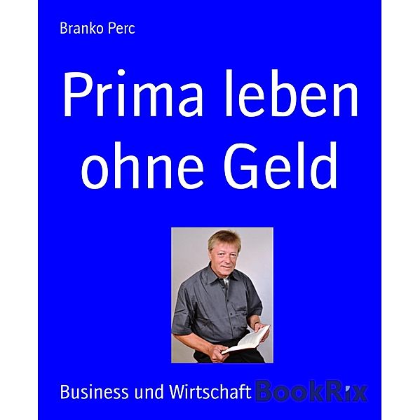 Prima leben ohne Geld, Branko Perc