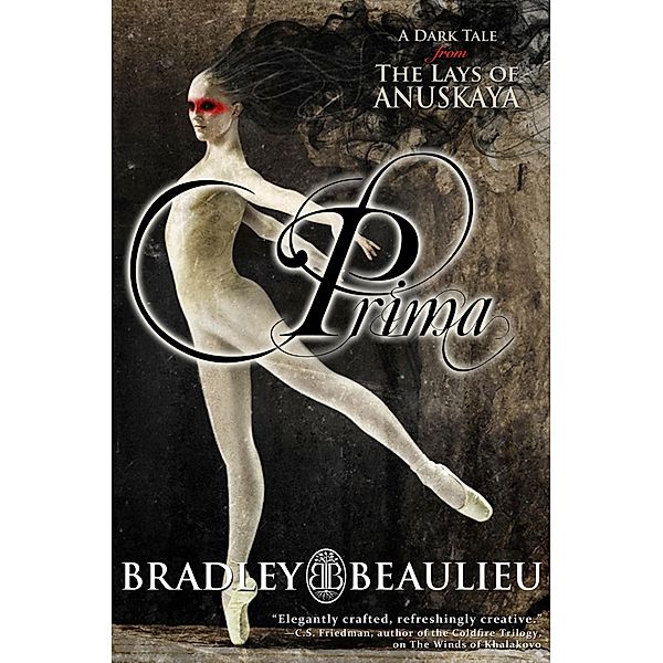 Prima (The Lays of Anuskaya) / The Lays of Anuskaya, Bradley P. Beaulieu