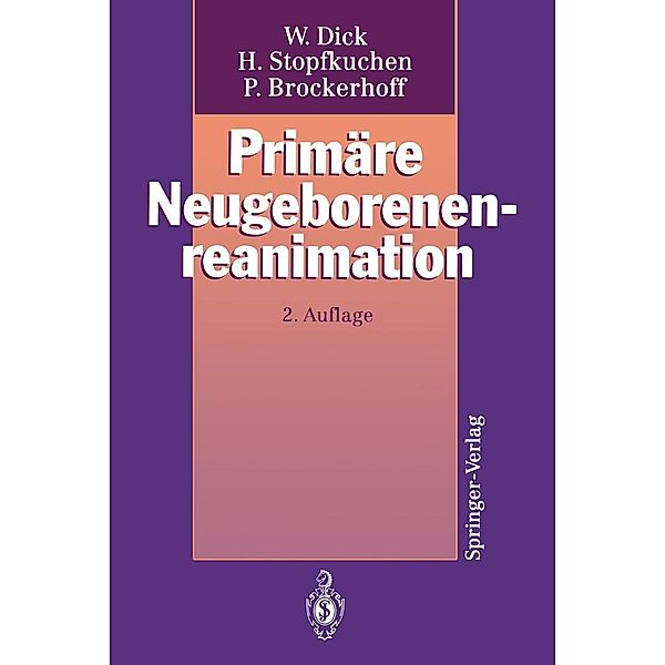 Primäre Neugeborenenreanimation, Wolfgang Dick, Herwig Stopfkuchen, Peter Brockerhoff