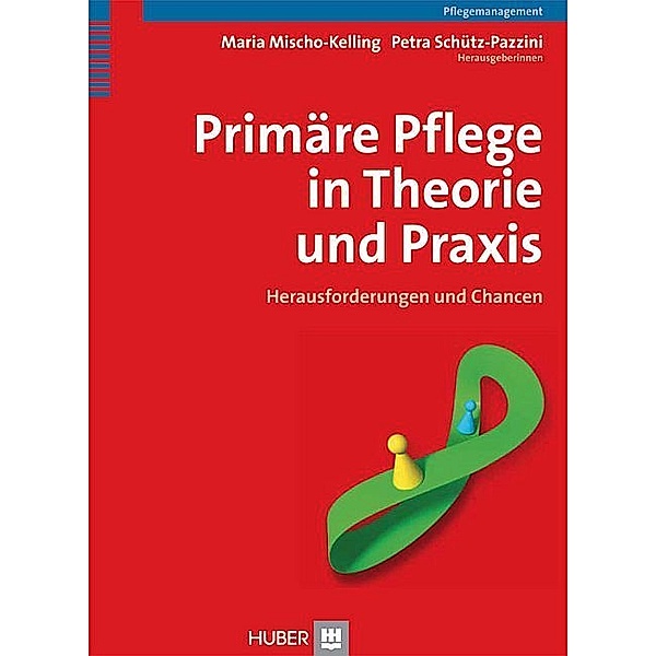 Primäre Pflege in Theorie und Praxis, Maria Mischo-Kelling, Petra Schütz-Pazzini