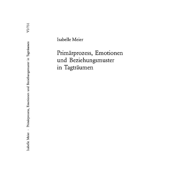 Primaerprozess, Emotionen und Beziehungsmuster in Tagtraeumen, Isabelle Meier
