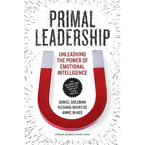 Primal Leadership, With a New Preface by the Authors, Daniel Goleman, Richard Boyatzis, Annie McKee