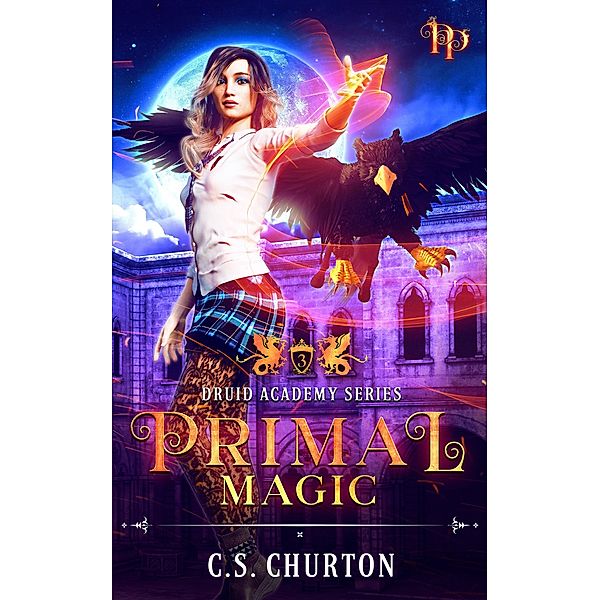 Primal Magic (Druid Academy, #3) / Druid Academy, C. S. Churton