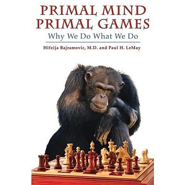 Primal Mind Primal Games, Paul H. LeMay