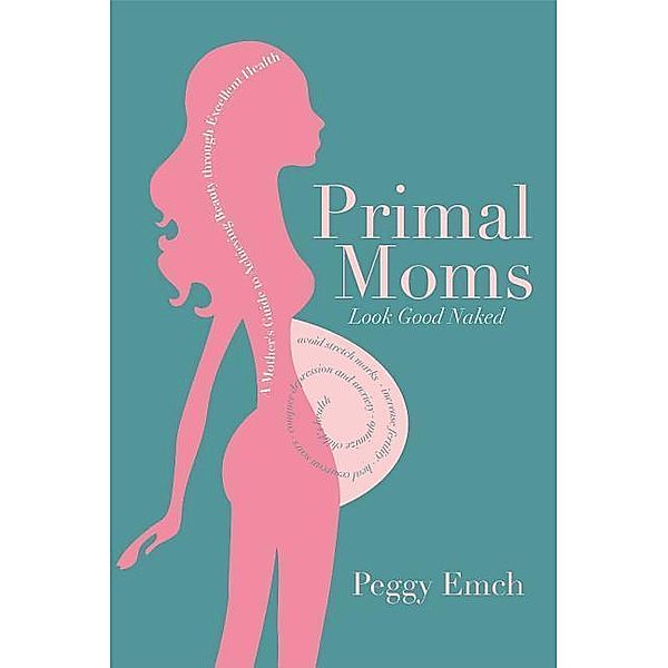 Primal Moms Look Good Naked, Peggy Emch