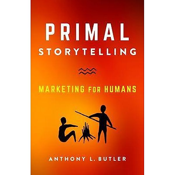Primal Storytelling, Anthony L. Butler