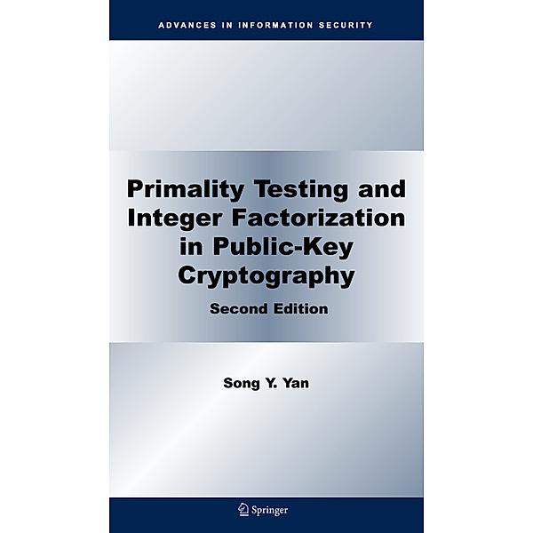 Primality Testing and Integer Factorization in Public-Key Cryptography, Song Y. Yan