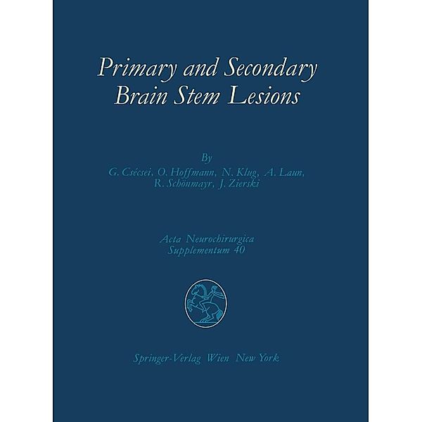 Primary and Secondary Brain Stem Lesions / Acta Neurochirurgica Supplement Bd.40, György Csecsei, Oskar Hoffmann, Norfrid Klug, Albrecht Laun, Robert Schönmayr, Jan Zierski