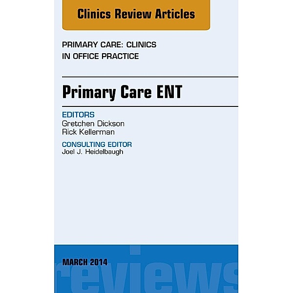 Primary Care ENT, An Issue of Primary Care: Clinics in Office Practice, Gretchen Dickson