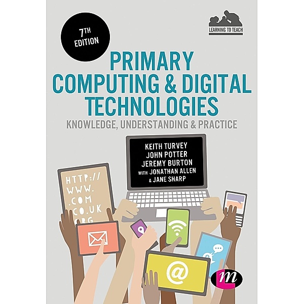 Primary Computing and Digital Technologies: Knowledge, Understanding and Practice / Achieving QTS Series, Keith Turvey, John Potter, Jeremy Burton, Jonathan Allen, Jane Sharp