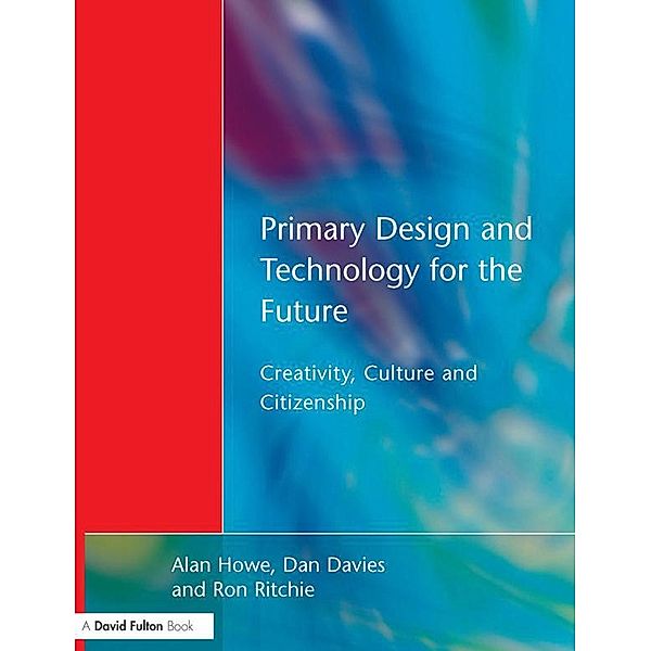 Primary Design and Technology for the Future, Alan Howe, Dan Davies, Ron Ritchie