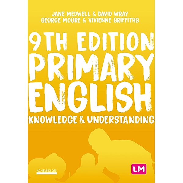 Primary English: Knowledge and Understanding / Achieving QTS Series, Jane A Medwell, David Wray, George E Moore, Vivienne Griffiths