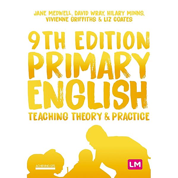 Primary English: Teaching Theory and Practice / Achieving QTS Series, Jane A Medwell, David Wray, Hilary Minns, Vivienne Griffiths, Elizabeth Coates