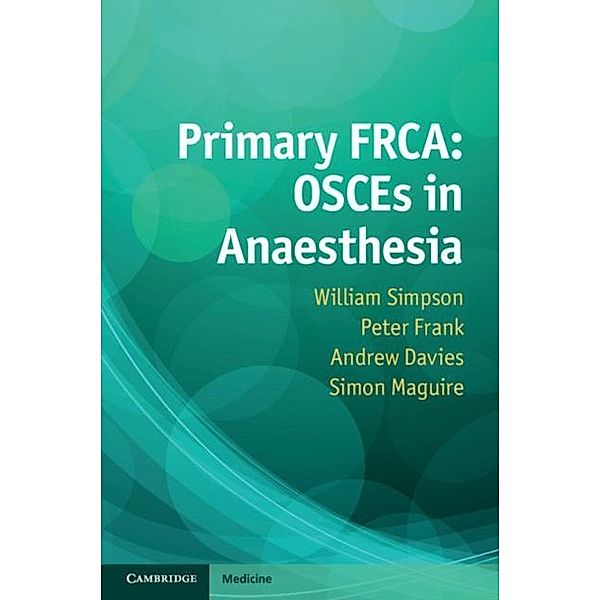Primary FRCA: OSCEs in Anaesthesia, William Simpson