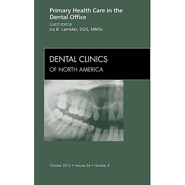 Primary Health Care in the Dental Office, An Issue of Dental Clinics, Ira B. Lamster