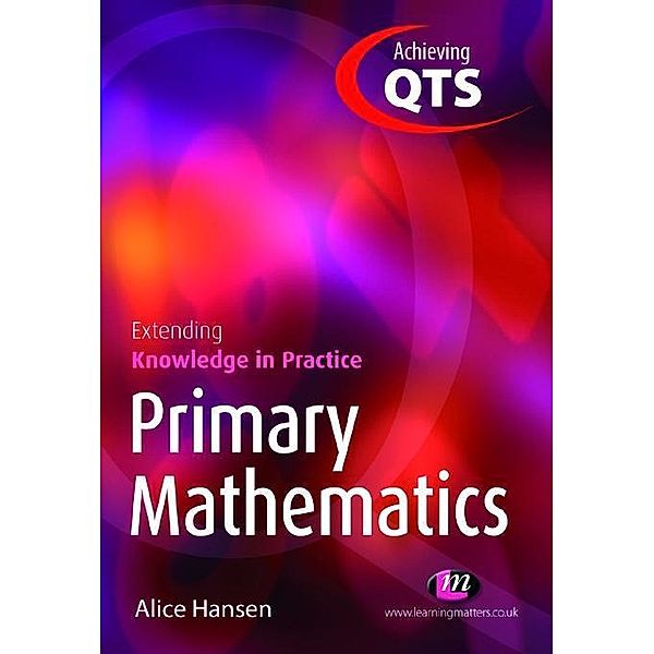 Primary Mathematics: Extending Knowledge in Practice / Achieving QTS Extending Knowledge in Practice LM Series, Alice Hansen